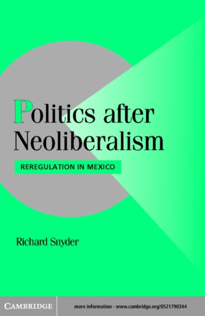 Politics after Neoliberalism : Reregulation in Mexico, PDF eBook