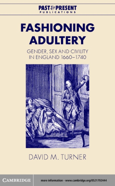 Fashioning Adultery : Gender, Sex and Civility in England, 1660-1740, PDF eBook