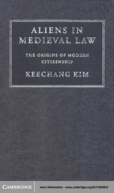 Aliens in Medieval Law : The Origins of Modern Citizenship, PDF eBook