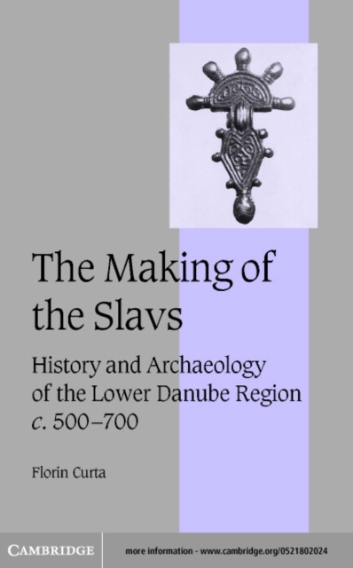 Making of the Slavs : History and Archaeology of the Lower Danube Region, c.500-700, PDF eBook