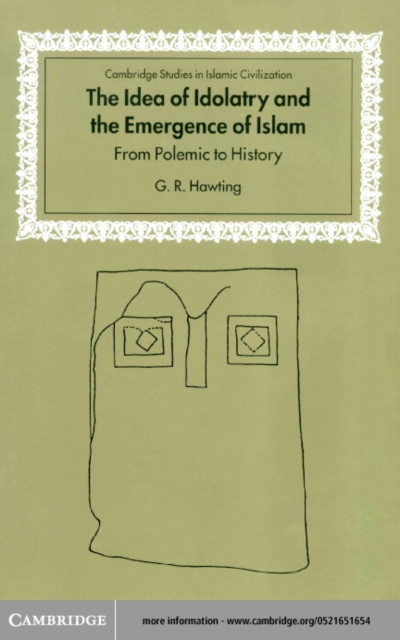 Idea of Idolatry and the Emergence of Islam : From Polemic to History, PDF eBook