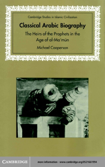 Classical Arabic Biography : The Heirs of the Prophets in the Age of al-Ma'mun, PDF eBook
