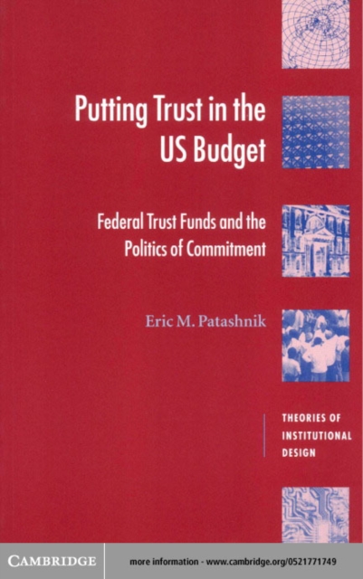 Putting Trust in the US Budget : Federal Trust Funds and the Politics of Commitment, PDF eBook