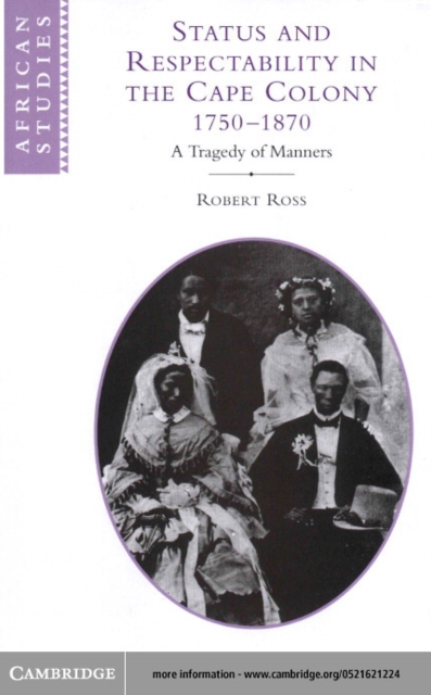 Status and Respectability in the Cape Colony, 1750-1870 : A Tragedy of Manners, PDF eBook