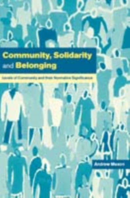 Community, Solidarity and Belonging : Levels of Community and their Normative Significance, PDF eBook