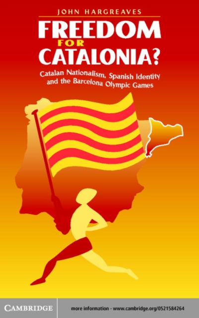 Freedom for Catalonia? : Catalan Nationalism, Spanish Identity and the Barcelona Olympic Games, PDF eBook