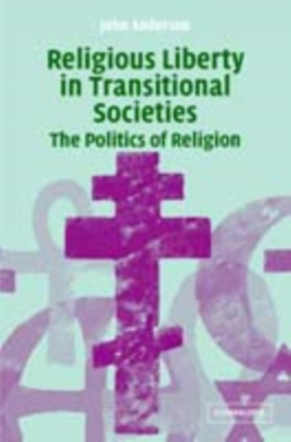 Religious Liberty in Transitional Societies : The Politics of Religion, PDF eBook