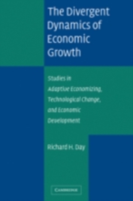 Divergent Dynamics of Economic Growth : Studies in Adaptive Economizing, Technological Change, and Economic Development, PDF eBook