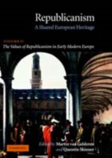 Republicanism: Volume 2, The Values of Republicanism in Early Modern Europe : A Shared European Heritage, PDF eBook