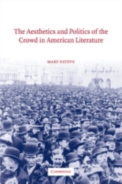 Aesthetics and Politics of the Crowd in American Literature, PDF eBook