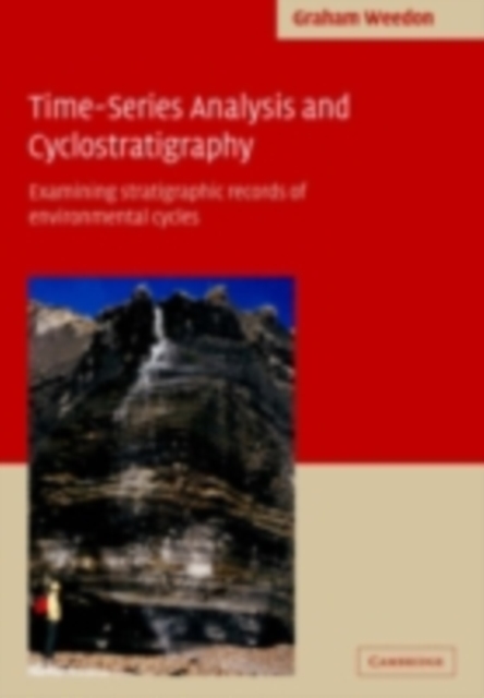 Time-Series Analysis and Cyclostratigraphy : Examining Stratigraphic Records of Environmental Cycles, PDF eBook