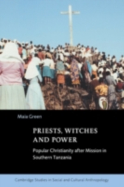 Priests, Witches and Power : Popular Christianity after Mission in Southern Tanzania, PDF eBook