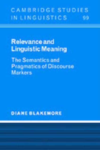 Relevance and Linguistic Meaning : The Semantics and Pragmatics of Discourse Markers, PDF eBook