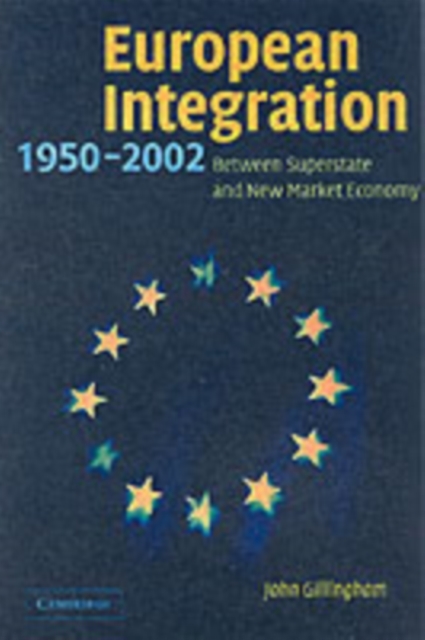 European Integration, 1950-2003 : Superstate or New Market Economy?, PDF eBook