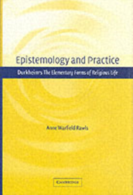 Epistemology and Practice : Durkheim's The Elementary Forms of Religious Life, PDF eBook