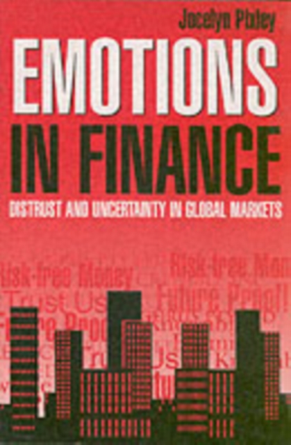 Emotions in Finance : Distrust and Uncertainty in Global Markets, PDF eBook