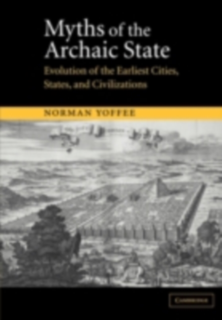 Myths of the Archaic State : Evolution of the Earliest Cities, States, and Civilizations, PDF eBook