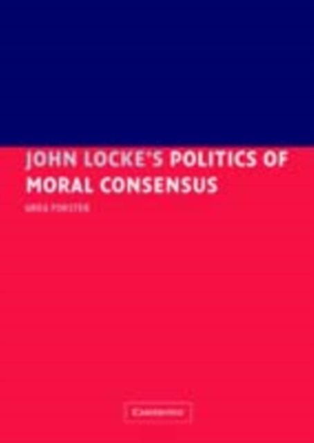 John Locke's Politics of Moral Consensus, PDF eBook