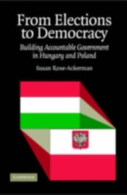 From Elections to Democracy : Building Accountable Government in Hungary and Poland, PDF eBook