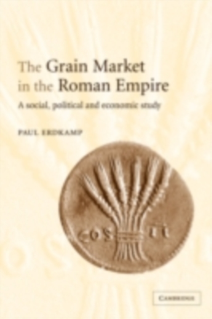 Grain Market in the Roman Empire : A Social, Political and Economic Study, PDF eBook