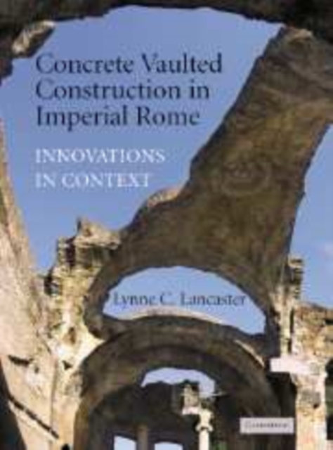 Concrete Vaulted Construction in Imperial Rome : Innovations in Context, PDF eBook