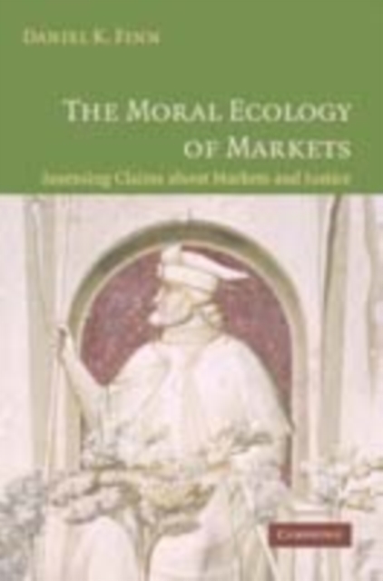 The Moral Ecology of Markets : Assessing Claims about Markets and Justice, PDF eBook