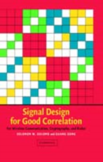 Signal Design for Good Correlation : For Wireless Communication, Cryptography, and Radar, PDF eBook