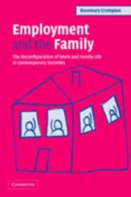 Employment and the Family : The Reconfiguration of Work and Family Life in Contemporary Societies, PDF eBook