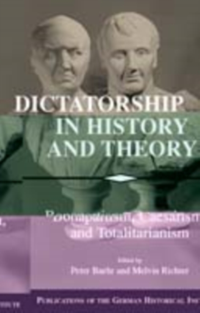 Dictatorship in History and Theory : Bonapartism, Caesarism, and Totalitarianism, PDF eBook