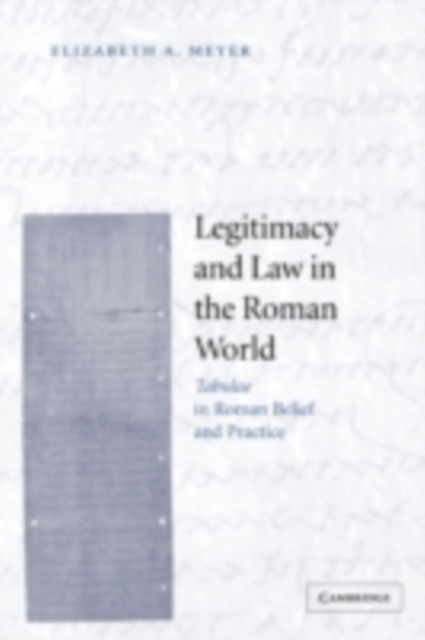 Legitimacy and Law in the Roman World : Tabulae in Roman Belief and Practice, PDF eBook