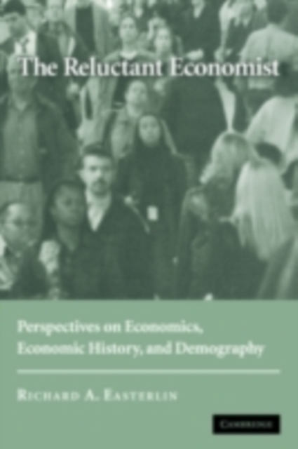 The Reluctant Economist : Perspectives on Economics, Economic History, and Demography, PDF eBook