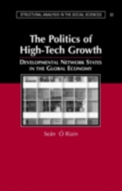 Politics of High Tech Growth : Developmental Network States in the Global Economy, PDF eBook