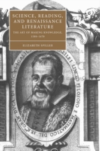 Science, Reading, and Renaissance Literature : The Art of Making Knowledge, 1580-1670, PDF eBook