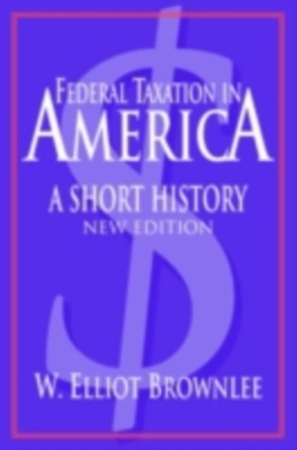Federal Taxation in America : A Short History, PDF eBook