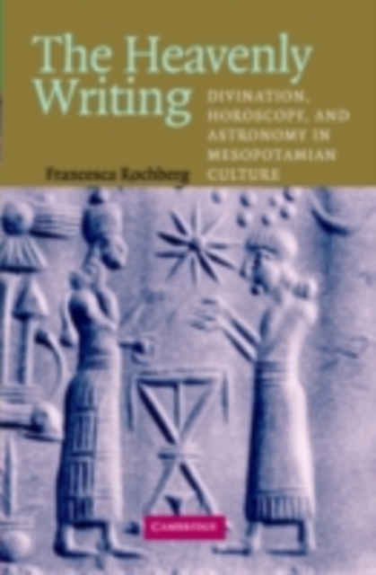 Heavenly Writing : Divination, Horoscopy, and Astronomy in Mesopotamian Culture, PDF eBook