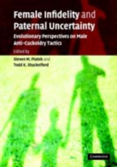 Female Infidelity and Paternal Uncertainty : Evolutionary Perspectives on Male Anti-Cuckoldry Tactics, PDF eBook