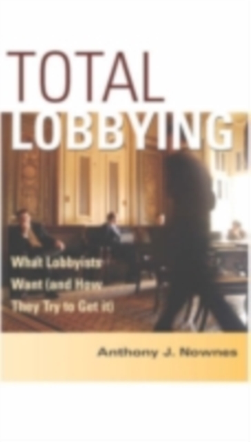 Total Lobbying : What Lobbyists Want (and How They Try to Get It), PDF eBook