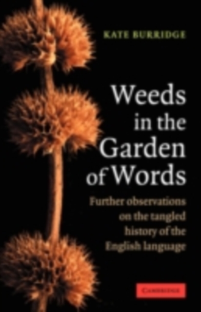 Weeds in the Garden of Words : Further Observations on the Tangled History of the English Language, PDF eBook