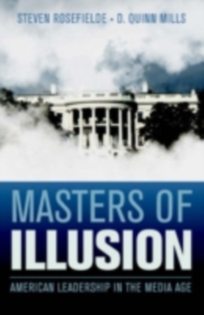 Masters of Illusion : American Leadership in the Media Age, PDF eBook