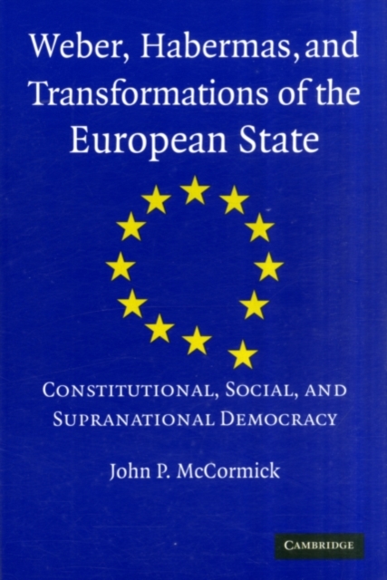 Weber, Habermas and Transformations of the European State : Constitutional, Social, and Supranational Democracy, PDF eBook