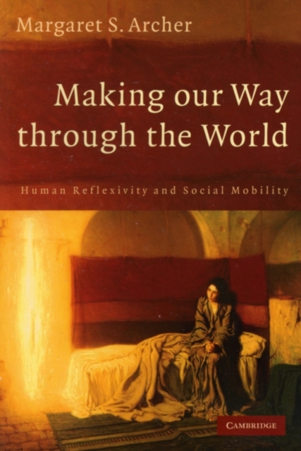 Making our Way through the World : Human Reflexivity and Social Mobility, PDF eBook