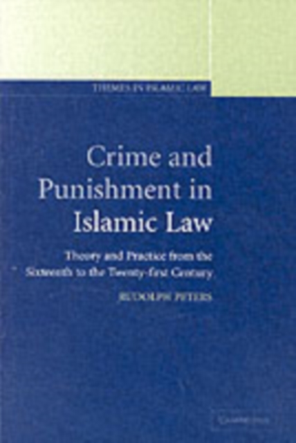 Crime and Punishment in Islamic Law : Theory and Practice from the Sixteenth to the Twenty-First Century, PDF eBook
