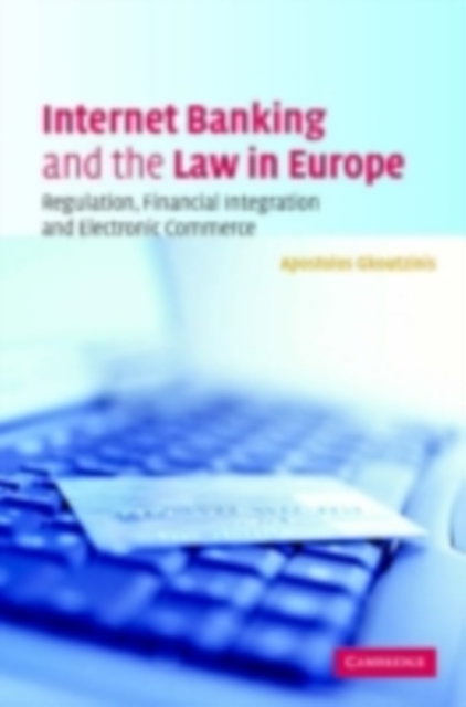 Internet Banking and the Law in Europe : Regulation, Financial Integration and Electronic Commerce, PDF eBook