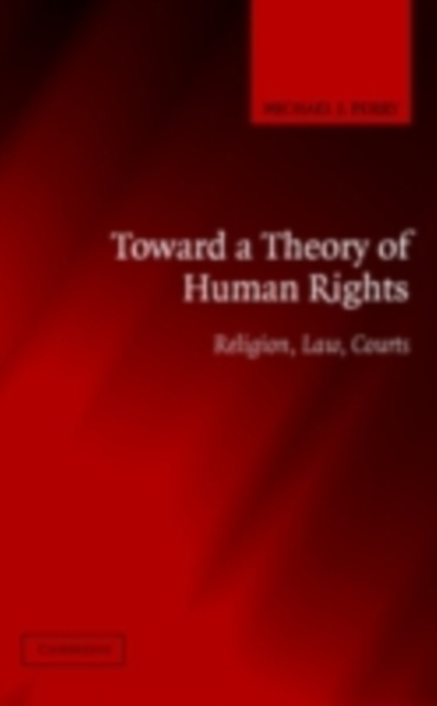 Toward a Theory of Human Rights : Religion, Law, Courts, PDF eBook