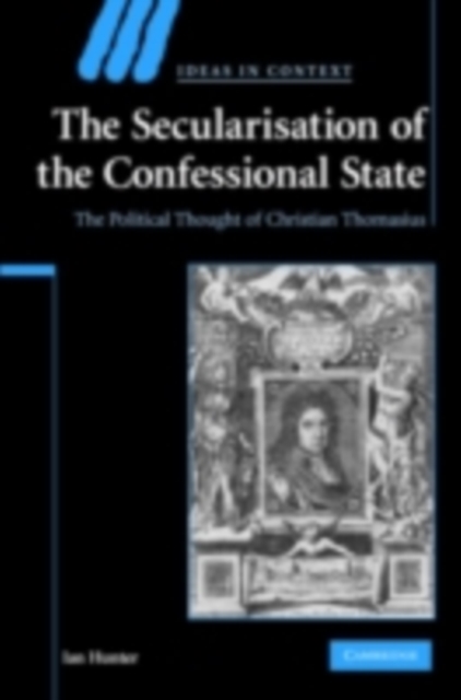 Secularisation of the Confessional State : The Political Thought of Christian Thomasius, PDF eBook