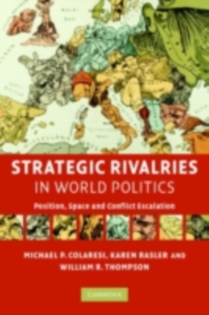 Strategic Rivalries in World Politics : Position, Space and Conflict Escalation, PDF eBook