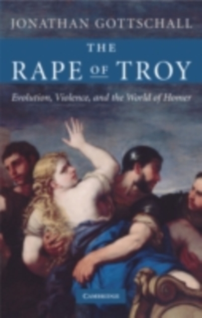 Rape of Troy : Evolution, Violence, and the World of Homer, PDF eBook