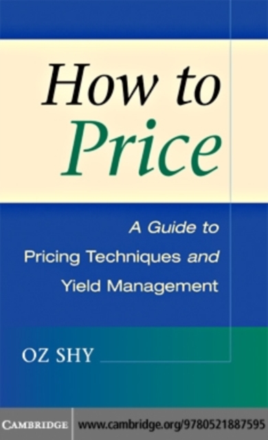 How to Price : A Guide to Pricing Techniques and Yield Management, PDF eBook