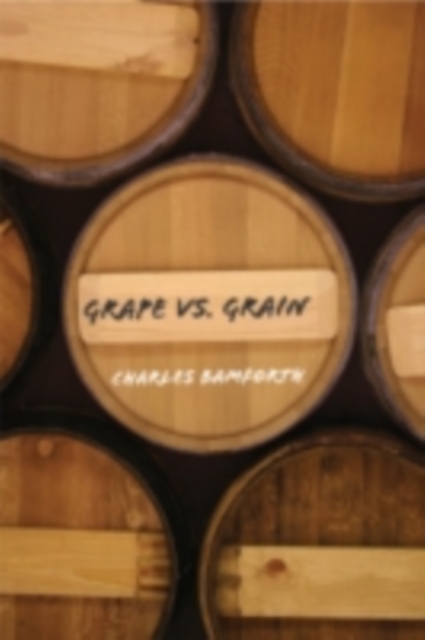Grape vs. Grain : A Historical, Technological, and Social Comparison of Wine and Beer, PDF eBook