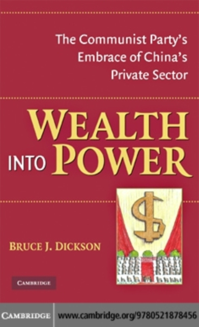 Wealth into Power : The Communist Party's Embrace of China's Private Sector, PDF eBook